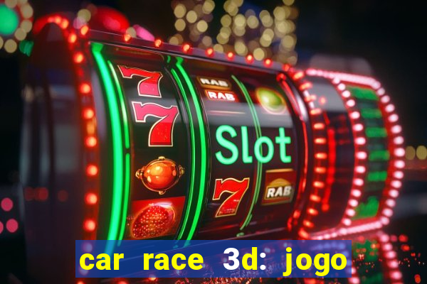 car race 3d: jogo de carros